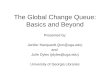 The Global Change Queue: Basics and Beyond Presented by: Jenifer Marquardt (jkm@uga.edu) and Julie Dyles (jdyles@uga.edu) University of Georgia Libraries