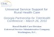 Universal Service Support for Rural Health Care Georgia Partnership for TeleHealth Conference – March 26, 2010 Rural Health Care Division Universal Service