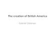 The creation of British America Gabriel Glickman
