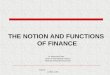 Finance 110631-1165 THE NOTION AND FUNCTIONS OF FINANCE Dr Katarzyna Sum Chair of International Finance Warsaw School of Economics