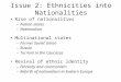 Issue 2: Ethnicities into Nationalities Rise of nationalities – Nation-states – Nationalism Multinational states – Former Soviet Union – Russia – Turmoil