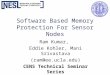 Software Based Memory Protection For Sensor Nodes Ram Kumar, Eddie Kohler, Mani Srivastava (ram@ee.ucla.edu) CENS Technical Seminar Series