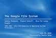 The Google File System Sanjay Ghemawat, Howard Gobioff, Shun-Tak Leung Google SOSP 2003 (19th ACM S ymposium on O perating S ystems P rinciples ) July
