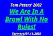 Tom Peters’ 2002 We Are In A Brawl With No Rules! Farmers/01.11.2002