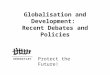Globalisation and Development: Recent Debates and Policies Protect the Future!