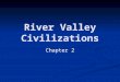 River Valley Civilizations Chapter 2. I. The Fertile Crescent A. Geography Geography 1. Dominated by desert 2. Locates between the Persian Gulf and Mediterranean