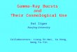 Gamma-Ray Bursts and Their Cosmological Use Dai Zigao Nanjing University Collaborators: Liang En-Wei, Xu Dong, Wang Fa-Yin