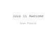 Java is Awesome Sean Pierce. What is the JVM and Why do I care?