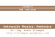 University Physics: Mechanics Ch6. Friction Lecture 8 Dr.-Ing. Erwin Sitompul 