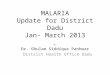 MALARIA Update for District Dadu Jan- March 2013 By Dr. Ghulam Siddique Panhwar District Health Office Dadu