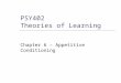 PSY402 Theories of Learning Chapter 6 – Appetitive Conditioning