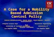 A Case for a Mobility Based Admission Control Policy Shahram Ghandeharizadeh 1, Tooraj Helmi 1, Shyam Kapadia 1, Bhaskar Krishnamachari 1,2 1 Computer