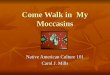 Come Walk in My Moccasins Native American Culture 101 Carol J. Mills