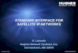 HUGHES PROPRIETARY II1HNS-31689 10/23/2015 STANDARD INTERFACE FOR SATELLITE IP NETWORKS E. Laborde Hughes Network Systems, Inc. Germantown, MD 20876