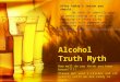 Alcohol Truth Myth How well do you think you know booze!?!?! Please get your I-clicker and sit quietly until we are ready to begin. After today’s lesson