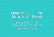 Chapter 21 – The Nature of Sound Section 2 – The Properties of Sound pp. 606 - 611
