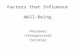 Factors that Influence Well-Being Personal Interpersonal Societal