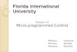 Florida International University Chapter 17 Micro-programmed Control Molina, Francisco Pineiro, Michael Romero, Rubymir