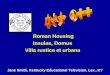 Roman Housing Roman Housing Insulae, Domus Villa rustica et urbana Jane Smith, Kentucky Educational Television, Lex., KY