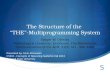 The Structure of the “THE”-Multiprogramming System Edsger W. Dijkstra Technological University, Eindhoven, The Netherlands Communications of the ACM,