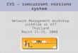 CVS – concurrent versions system Network Management Workshop intERlab at AIT Thailand March 11-15, 2008