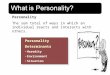 What is Personality? Personality The sum total of ways in which an individual reacts and interacts with others. Personality Determinants Heredity Environment