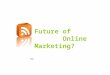 Future of Online Marketing? ni. Online Marketing is the Future!