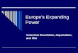 Europe’s Expanding Power Industrial Revolution, Imperialism, and War