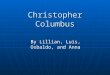 Christopher Columbus By Lillian, Luis, Osbaldo, and Anna