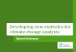 Sjoerd Schenau Developing new statistics for climate change analysis