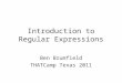 Introduction to Regular Expressions Ben Brumfield THATCamp Texas 2011