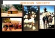 AFRICAN SOCIETY. Africa below the Sahara, was a vibrant part of civilization
