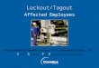 © BLR ® —Business & Legal Resources Lockout/Tagout Affected Employees Massachusetts Manufacturing Self-Insurance Group, Inc. S afety A wareness F or E
