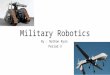 Military Robotics By : Nathan Ryan Period 3. Helpful Robots (now) Today robots can be as small as tiny bugs. They are helpful by spying on nearby enemies