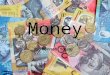 Money By Hannah Young. What is Money? You may have heard someone say “money doesn’t grow on trees!” You know what, they are right! So where does money