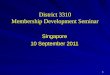 District 3310 Membership Development Seminar Singapore 10 September 2011 1