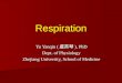 Respiration Yu Yanqin ( 虞燕琴 ), PhD Dept. of Physiology Zhejiang University, School of Medicine