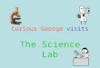 Curious George visits The Science Lab. Curious George walks quietly in the science lab