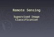 Remote Sensing Supervised Image Classification. Supervised Image Classification ► An image classification procedure that requires interaction with the