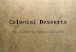 Colonial Desserts By Isabella Costa 7A4-ID3. How did Colonists bake? Colonists used brick ovens, either in the kitchen or in a separate place outside