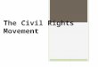 The Civil Rights Movement. Civil Rights: Major Details  Lasted approx. 1954-1968  It was a movement that was aimed at outlawing racial discrimination