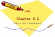 Chapter 9.2 Chapter 9.2 SERIES AND CONVERGENCE. After you finish your HOMEWORK you will be able to… Understand the definition of a convergent infinite