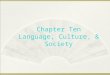 Chapter Ten Language, Culture, & Society 1. Language and Culture