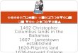 1492 Christopher Columbus lands in the Bahamas 1607 – Jamestown established 1620-Pilgrims land 1636-Harvard College founded Background Information on the