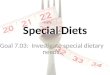Special Diets Goal 7.03: Investigate special dietary needs