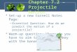 Chapter 7.2 – Projectile Motion Set-up a new Cornell Notes Page: –Essential Question: How do we predict the motion of a projectile? Warm-up question: Where