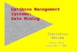 Jerry Post Copyright © 2003 1 Database Management Systems: Data Mining Statistics Review