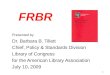 1 FRBR Presented by Dr. Barbara B. Tillett Chief, Policy & Standards Division Library of Congress for the American Library Association July 10, 2009