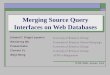 Merging Source Query Interfaces on Web Databases Eduard C. Dragut (speaker) Wensheng Wu Prasad Sistla Clement Yu Weiyi Meng Eduard C. Dragut (speaker)