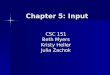 Chapter 5: Input CSC 151 Beth Myers Kristy Heller Julia Zachok
